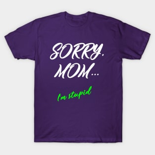 Sorry, mom T-Shirt